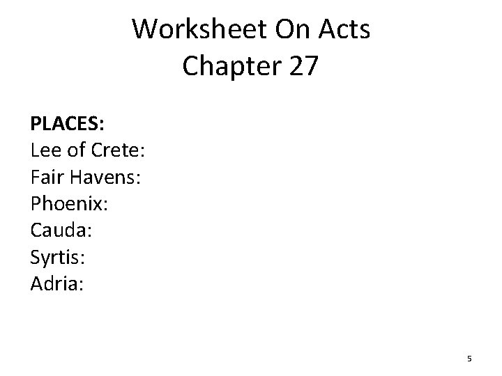 Worksheet On Acts Chapter 27 PLACES: Lee of Crete: Fair Havens: Phoenix: Cauda: Syrtis: