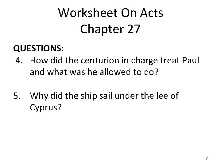 Worksheet On Acts Chapter 27 QUESTIONS: 4. How did the centurion in charge treat