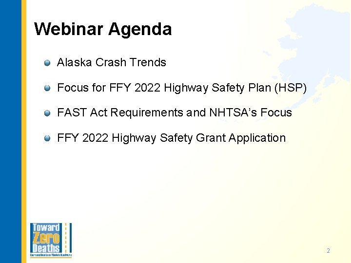 Webinar Agenda Alaska Crash Trends Focus for FFY 2022 Highway Safety Plan (HSP) FAST