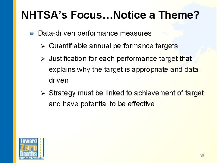 NHTSA’s Focus…Notice a Theme? Data-driven performance measures Ø Quantifiable annual performance targets Ø Justification