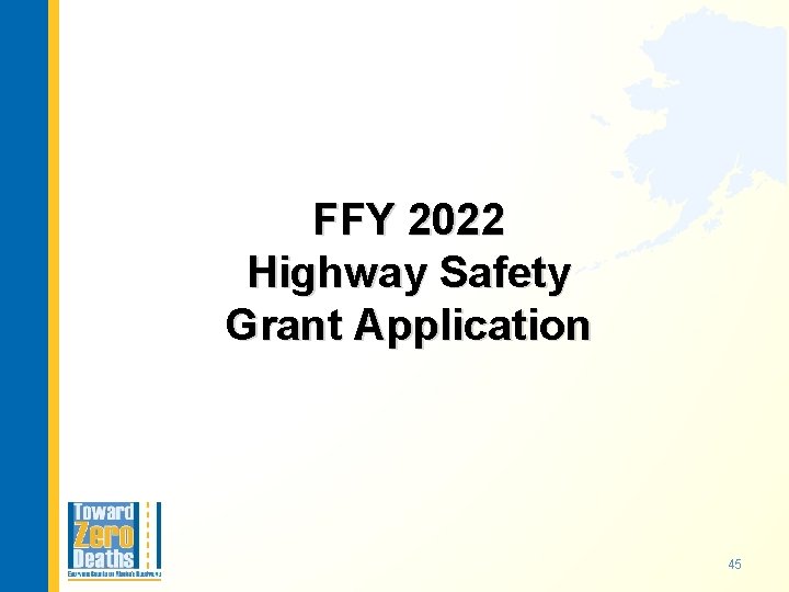 FFY 2022 Highway Safety Grant Application 45 