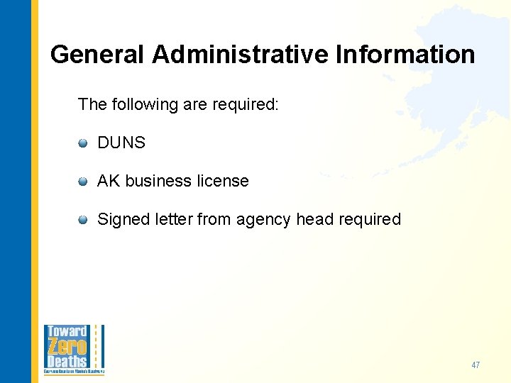 General Administrative Information The following are required: DUNS AK business license Signed letter from