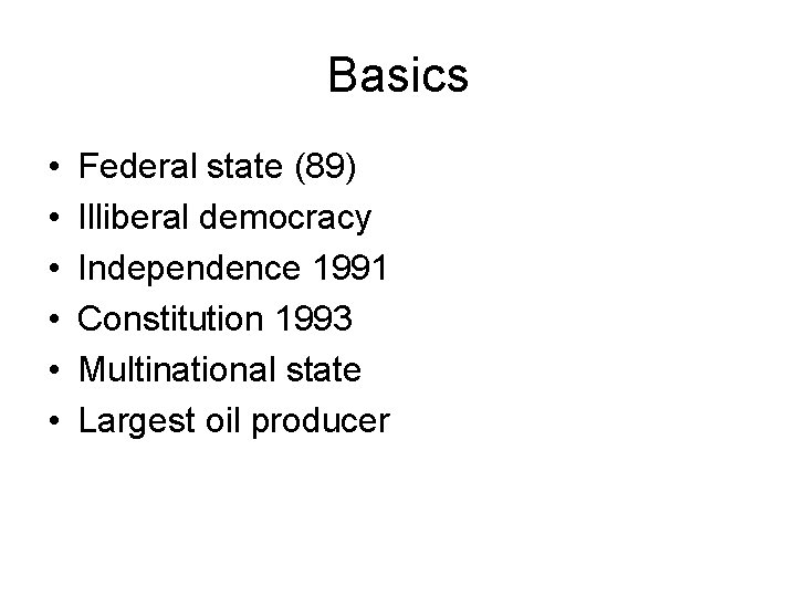 Basics • • • Federal state (89) Illiberal democracy Independence 1991 Constitution 1993 Multinational