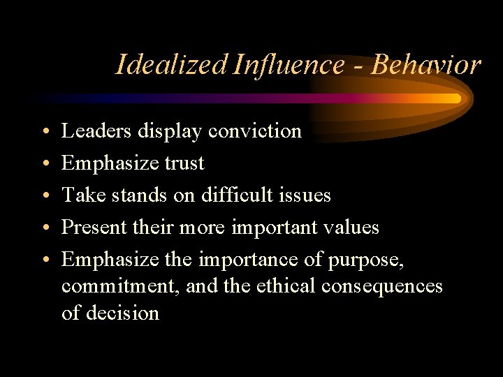 Idealized Influence - Behavior • • • Leaders display conviction Emphasize trust Take stands