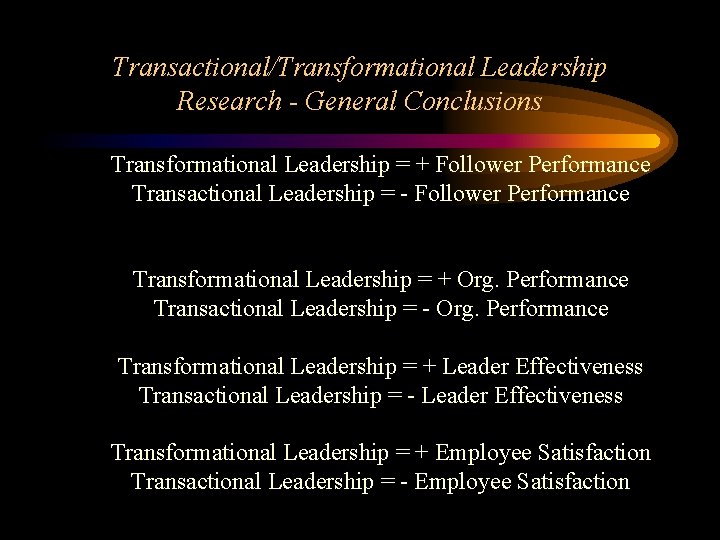 Transactional/Transformational Leadership Research - General Conclusions Transformational Leadership = + Follower Performance Transactional Leadership