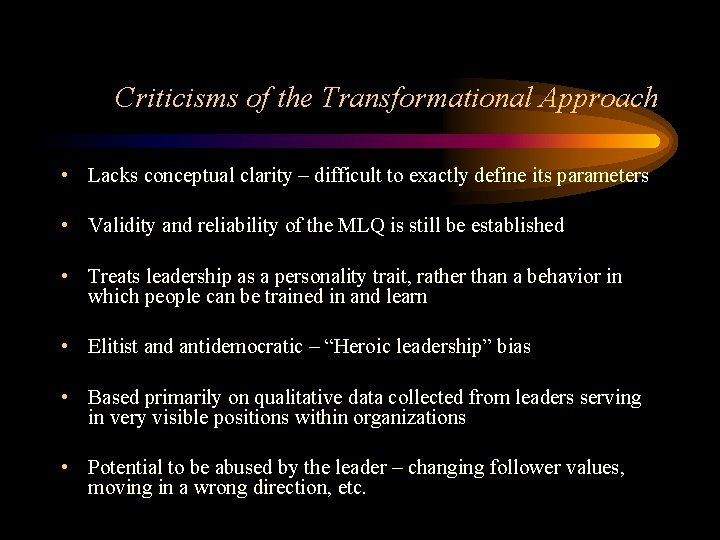 Criticisms of the Transformational Approach • Lacks conceptual clarity – difficult to exactly define