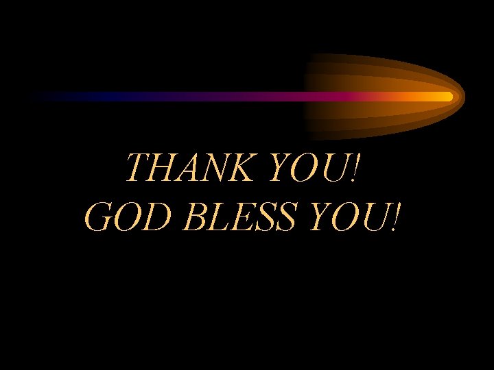 THANK YOU! GOD BLESS YOU! 