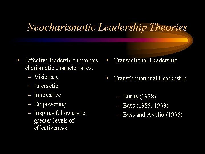 Neocharismatic Leadership Theories • Effective leadership involves charismatic characteristics: – Visionary – Energetic –