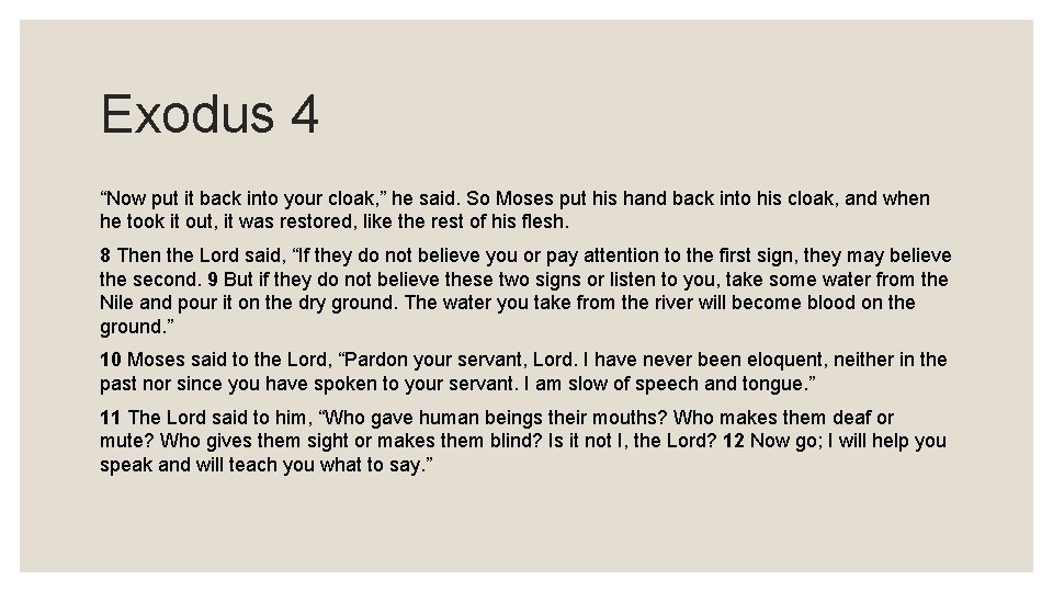 Exodus 4 “Now put it back into your cloak, ” he said. So Moses