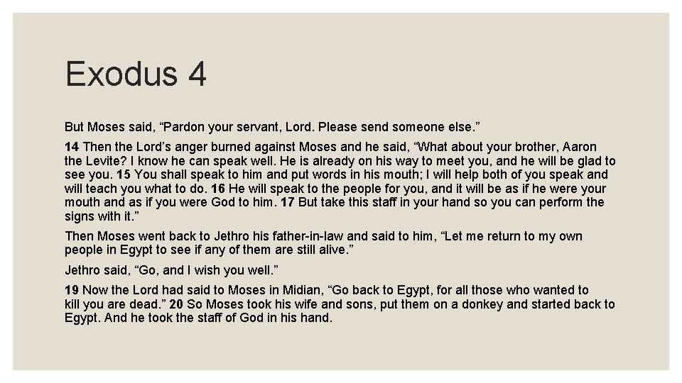 Exodus 4 But Moses said, “Pardon your servant, Lord. Please send someone else. ”