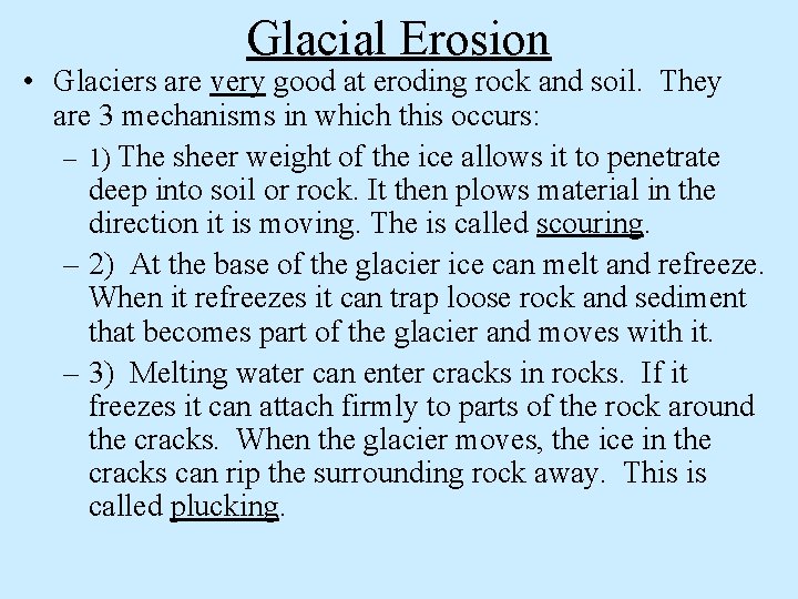 Glacial Erosion • Glaciers are very good at eroding rock and soil. They are