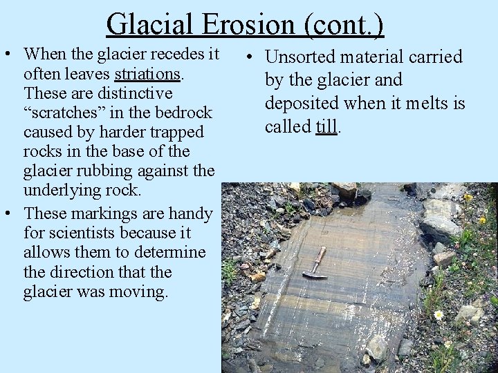 Glacial Erosion (cont. ) • When the glacier recedes it often leaves striations. These