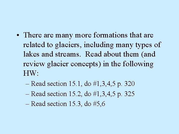  • There are many more formations that are related to glaciers, including many