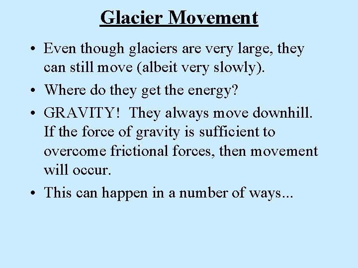 Glacier Movement • Even though glaciers are very large, they can still move (albeit