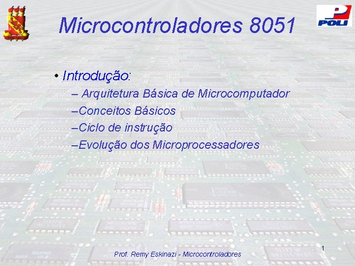 Microcontroladores 8051 • Introdução: – Arquitetura Básica de Microcomputador –Conceitos Básicos –Ciclo de instrução