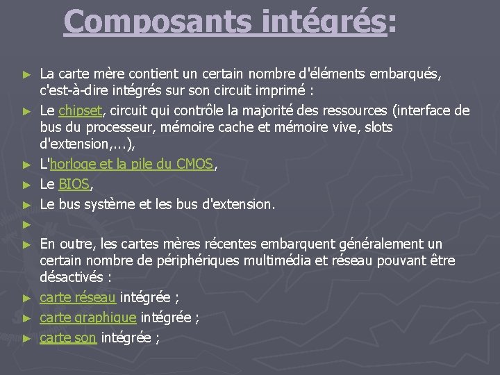 Composants intégrés: ► ► ► La carte mère contient un certain nombre d'éléments embarqués,