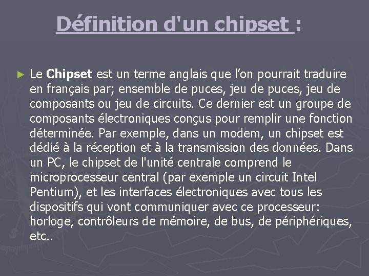 Définition d'un chipset : ► Le Chipset est un terme anglais que l’on pourrait