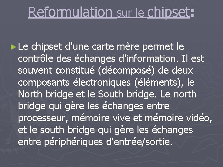 Reformulation sur le chipset: ► Le chipset d'une carte mère permet le contrôle des