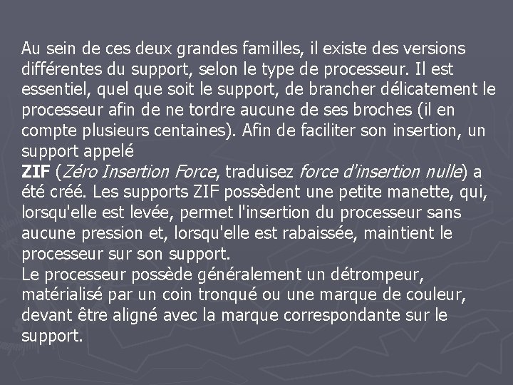 Au sein de ces deux grandes familles, il existe des versions différentes du support,