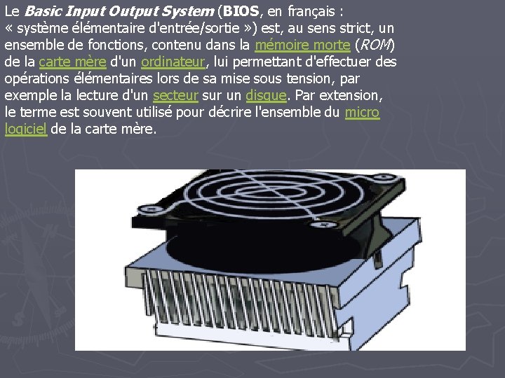 Le Basic Input Output System (BIOS, en français : « système élémentaire d'entrée/sortie »