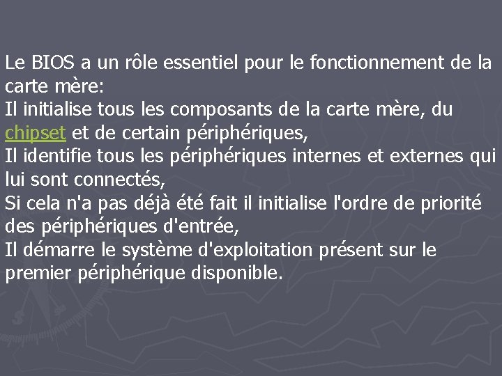 Le BIOS a un rôle essentiel pour le fonctionnement de la carte mère: Il