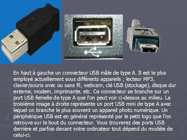 En haut à gauche un connecteur USB mâle de type A. Il est le