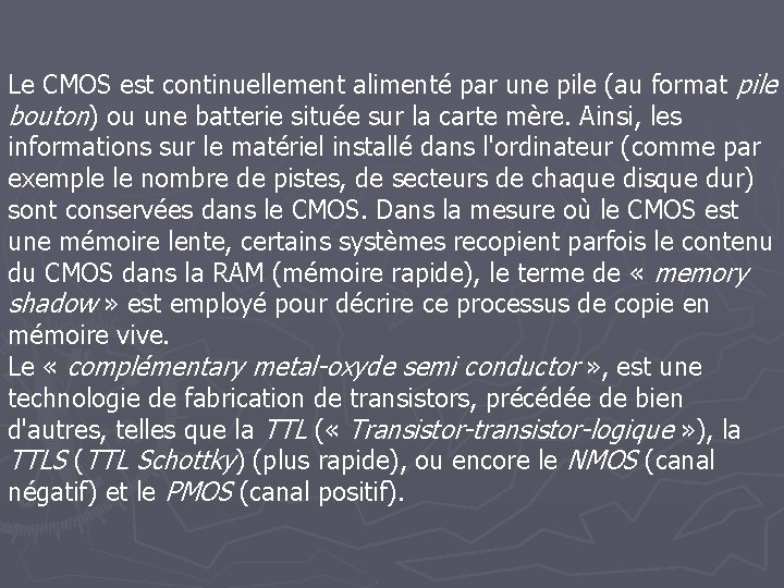 Le CMOS est continuellement alimenté par une pile (au format pile bouton) ou une