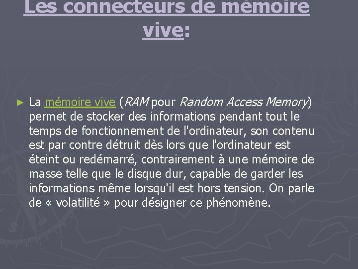 Les connecteurs de mémoire vive: ► La mémoire vive (RAM pour Random Access Memory)