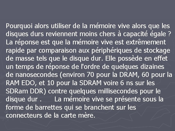 Pourquoi alors utiliser de la mémoire vive alors que les disques durs reviennent moins