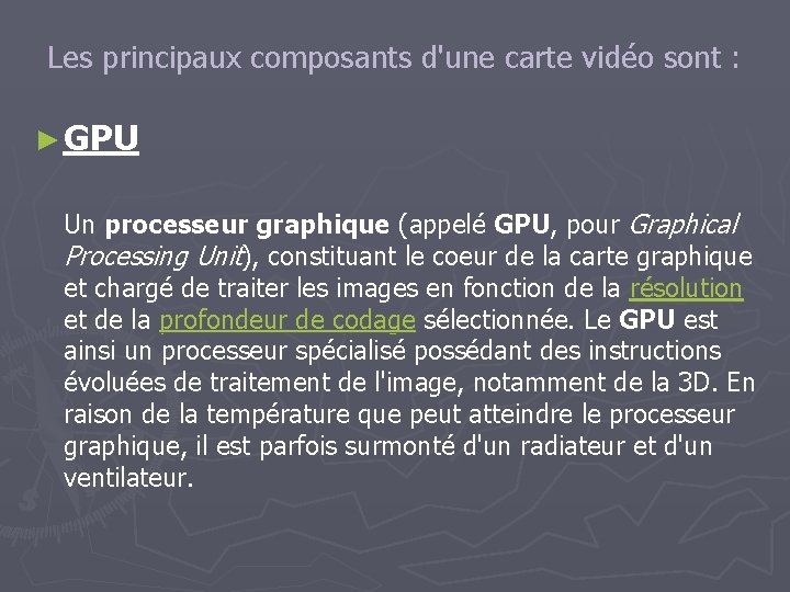 Les principaux composants d'une carte vidéo sont : ► GPU Un processeur graphique (appelé