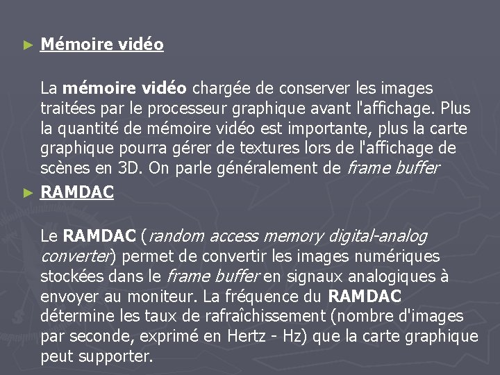 ► Mémoire vidéo La mémoire vidéo chargée de conserver les images traitées par le