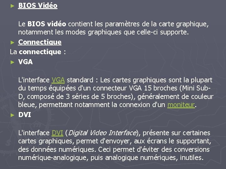 ► BIOS Vidéo Le BIOS vidéo contient les paramètres de la carte graphique, notamment