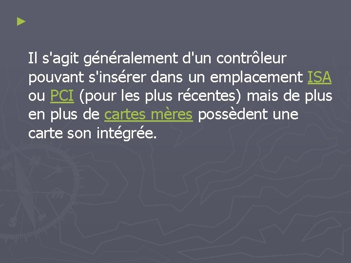 ► Il s'agit généralement d'un contrôleur pouvant s'insérer dans un emplacement ISA ou PCI