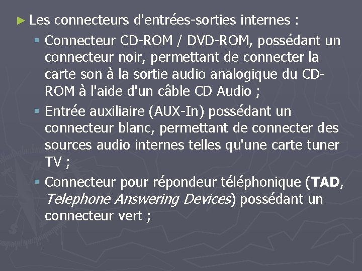 ► Les connecteurs d'entrées-sorties internes : § Connecteur CD-ROM / DVD-ROM, possédant un connecteur