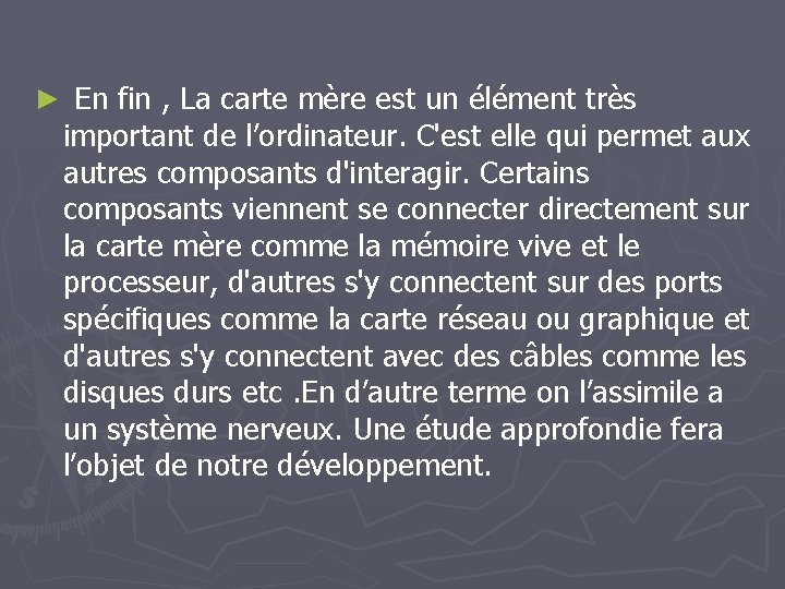 ► En fin , La carte mère est un élément très important de l’ordinateur.