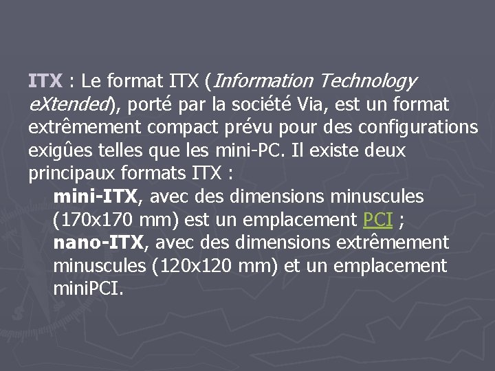 ITX : Le format ITX (Information Technology e. Xtended), porté par la société Via,