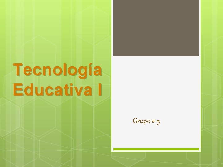 Tecnología Educativa I Grupo # 5 