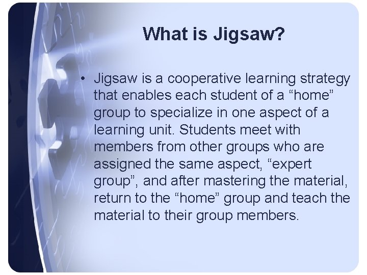 What is Jigsaw? • Jigsaw is a cooperative learning strategy that enables each student