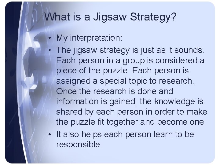 What is a Jigsaw Strategy? • My interpretation: • The jigsaw strategy is just