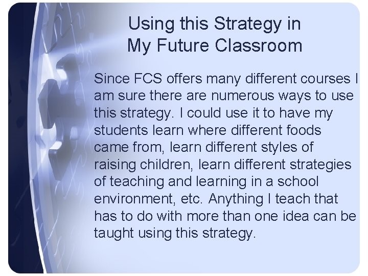 Using this Strategy in My Future Classroom Since FCS offers many different courses I