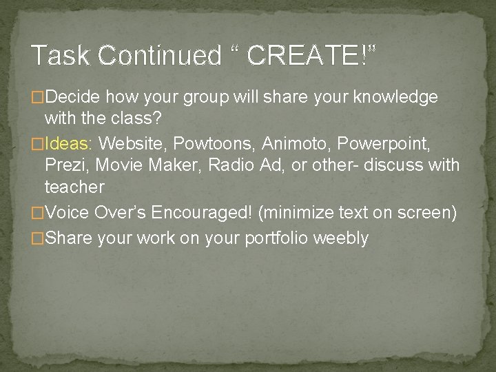 Task Continued “ CREATE!” �Decide how your group will share your knowledge with the Task Continued “ CREATE!” �Decide how your group will share your knowledge with the