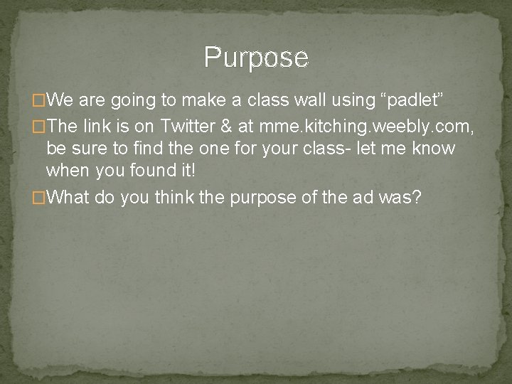 Purpose �We are going to make a class wall using “padlet” �The link is Purpose �We are going to make a class wall using “padlet” �The link is