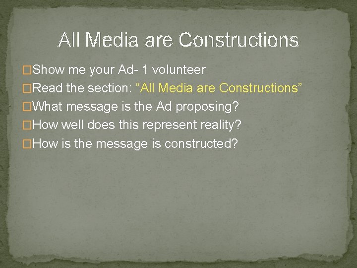 All Media are Constructions �Show me your Ad- 1 volunteer �Read the section: “All All Media are Constructions �Show me your Ad- 1 volunteer �Read the section: “All