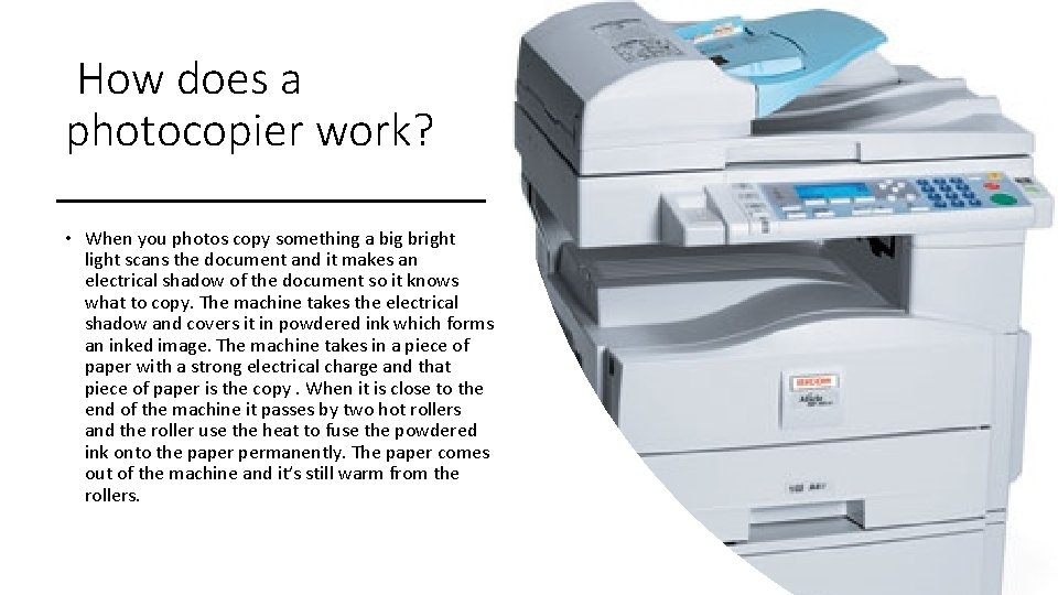 How does a photocopier work? • When you photos copy something a big bright