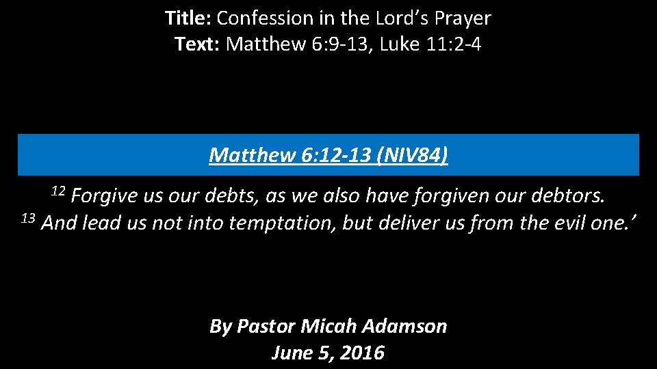 Title: Confession in the Lord’s Prayer Text: Matthew 6: 9 -13, Luke 11: 2