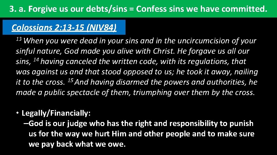 3. a. Forgive us our debts/sins = Confess sins we have committed. Colossians (NIV