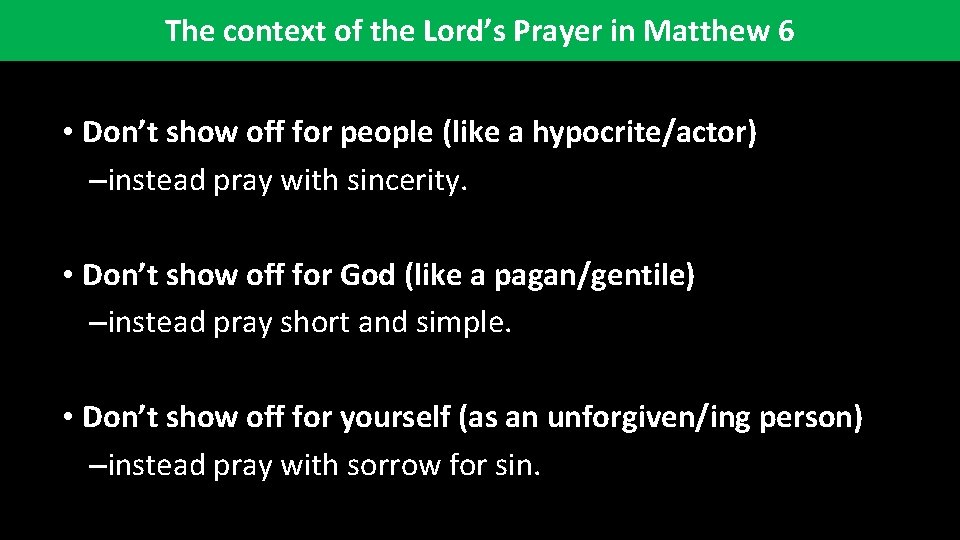 The context of the Lord’s Prayer in Matthew 6 • Don’t show off for