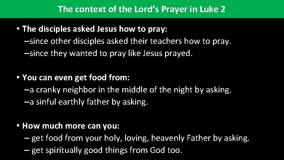 The context of the Lord’s Prayer in Luke 2 • The disciples asked Jesus