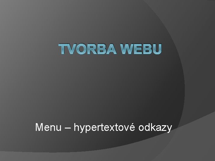 TVORBA WEBU Menu – hypertextové odkazy 