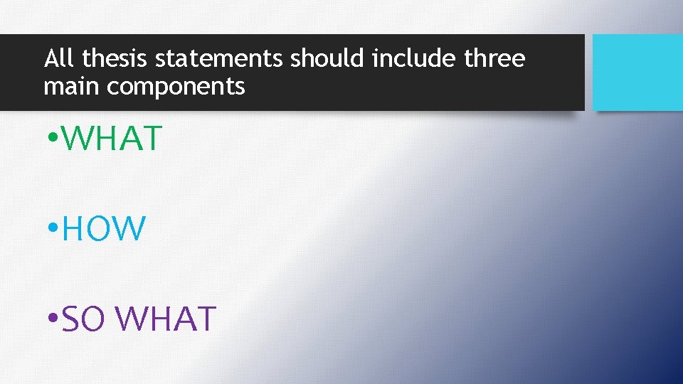 All thesis statements should include three main components • WHAT • HOW • SO